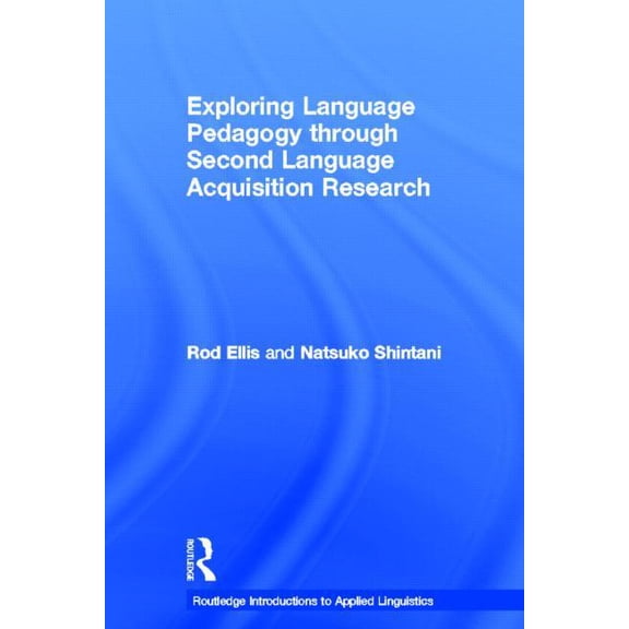 Routledge Introductions to Applied Lingu Exploring Language Pedagogy through Second Language Acquisition Research, (Hardcover)