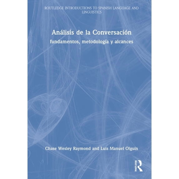 Routledge Introductions to Spanish Langu Análisis de la Conversación: Fundamentos, Metodología Y Alcances, (Hardcover)