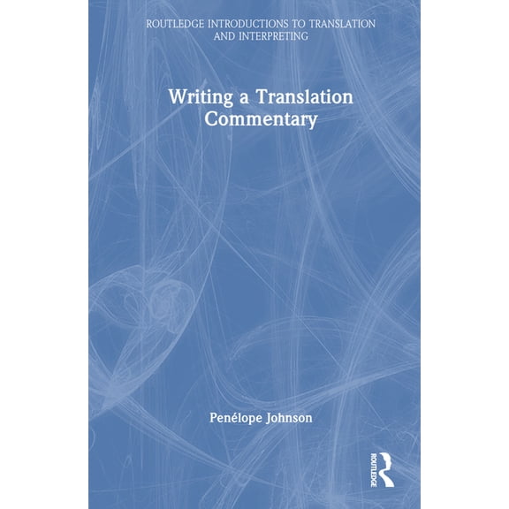 Routledge Introductions to Translation a Writing a Translation Commentary, (Hardcover)