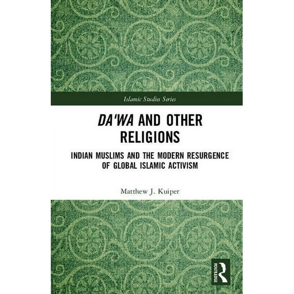 Routledge Islamic Studies Da'wa and Other Religions: Indian Muslims and the Modern Resurgence of Global Islamic Activism, (Hardcover)
