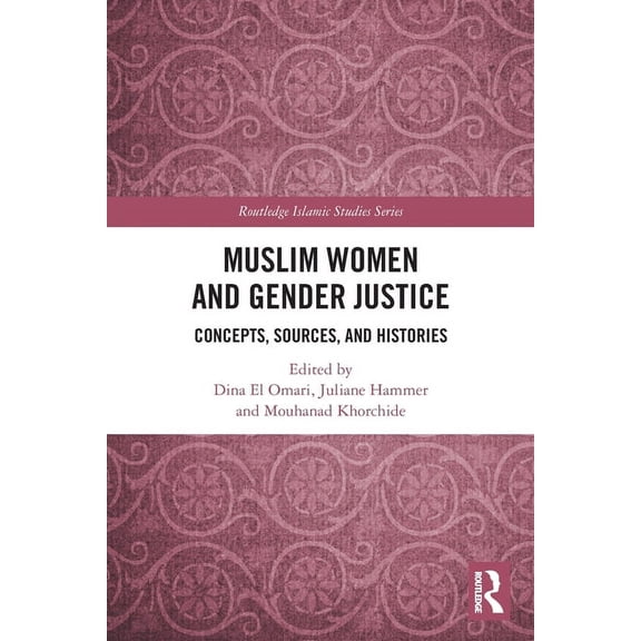 Routledge Islamic Studies Muslim Women and Gender Justice: Concepts, Sources, and Histories, (Paperback)