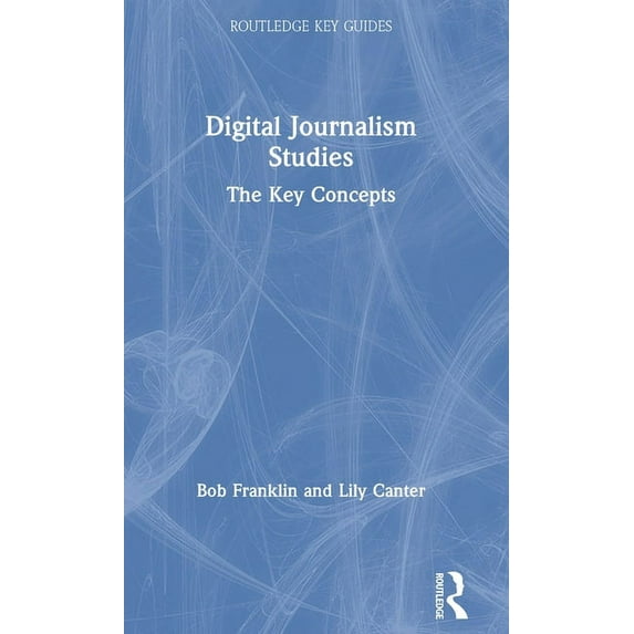 Routledge Key Guides Digital Journalism Studies: The Key Concepts, (Hardcover)