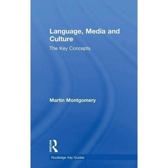 Routledge Key Guides Language, Media and Culture: The Key Concepts, (Hardcover)