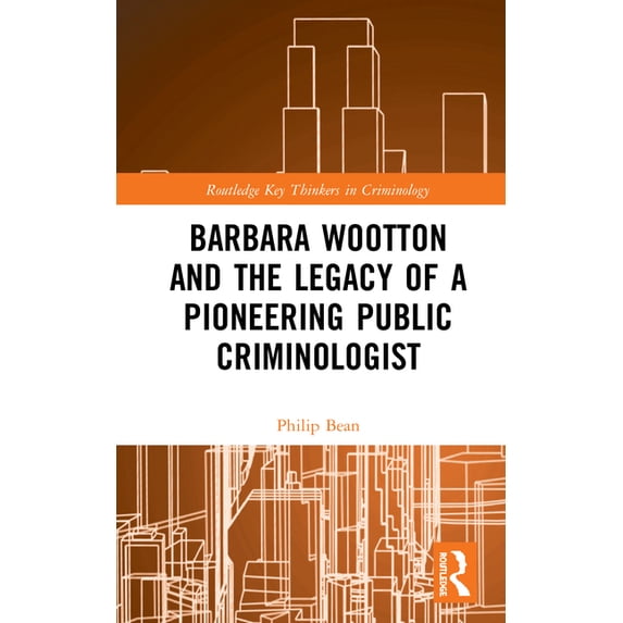Routledge Key Thinkers in Criminology Barbara Wootton and the Legacy of a Pioneering Public Criminologist, (Hardcover)