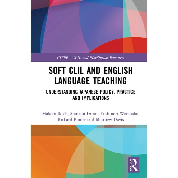 Routledge Language and Content Integrate Soft CLIL and English Language Teaching: Understanding Japanese Policy, Practice and Implications, (Hardcover)