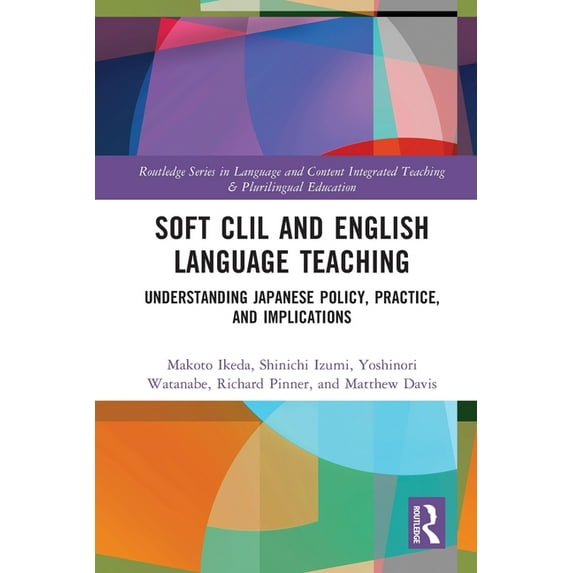 Routledge Language and Content Integrate Soft CLIL and English Language Teaching: Understanding Japanese Policy, Practice and Implications, (Paperback)