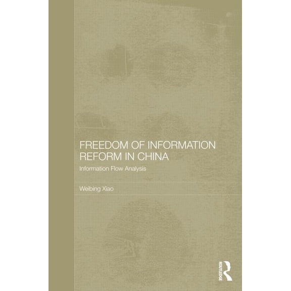 Routledge Law in Asia Freedom of Information Reform in China: Information Flow Analysis, Book 10, (Hardcover)