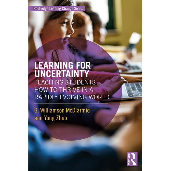 Routledge Leading Change Learning for Uncertainty: Teaching Students How to Thrive in a Rapidly Evolving World, (Paperback)