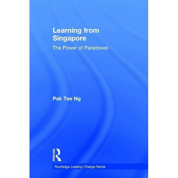 Routledge Leading Change Learning from Singapore: The Power of Paradoxes, (Hardcover)