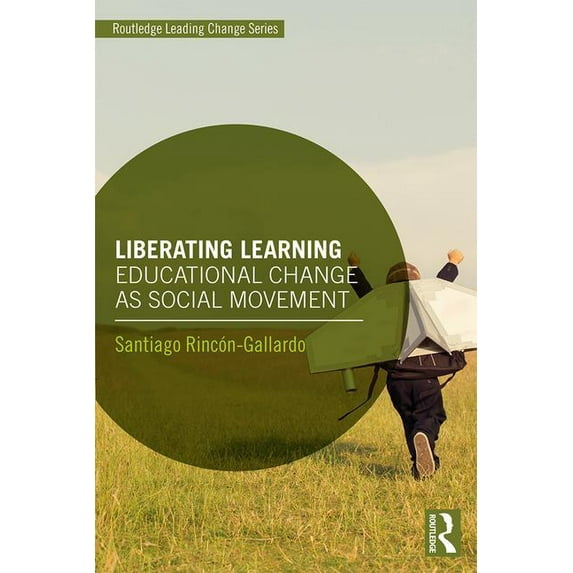 Routledge Leading Change Liberating Learning: Educational Change as Social Movement, (Paperback)