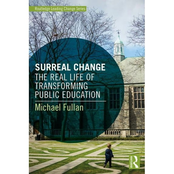 Routledge Leading Change Surreal Change: The Real Life of Transforming Public Education, (Paperback)