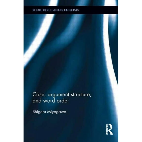 Routledge Leading Linguists Case, Argument Structure, and Word Order, (Paperback)
