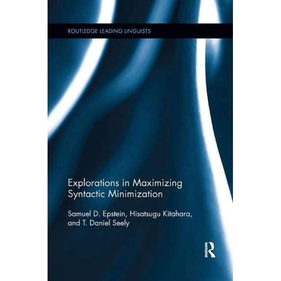 Routledge Leading Linguists Explorations in Maximizing Syntactic Minimization, (Paperback)