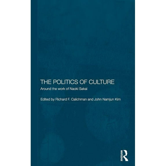 Routledge/Leiden Modern East Asian Polit The Politics of Culture: Around the Work of Naoki Sakai, (Hardcover)