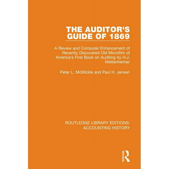 Routledge Library Editions: Accounting H The Auditor's Guide of 1869: A Review and Computer Enhancement of Recently Discovered Old Microfilm of America's First B, Book 7, (Hardcover)