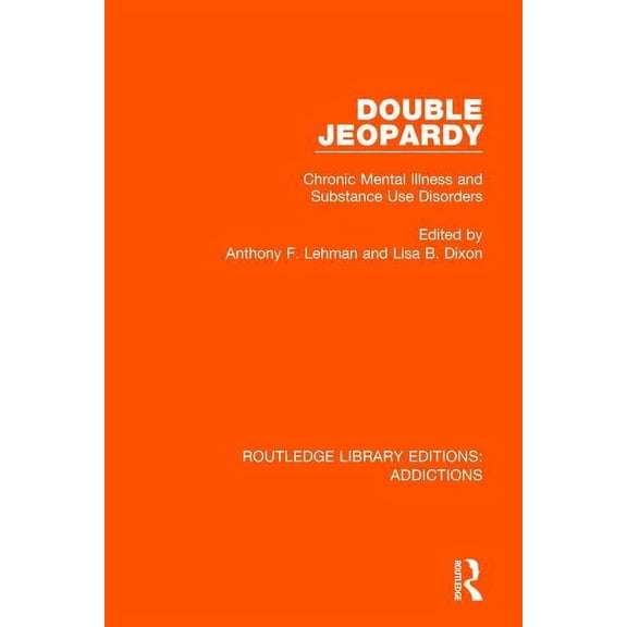 Routledge Library Editions: Addictions Double Jeopardy: Chronic Mental Illness and Substance Use Disorders, (Paperback)