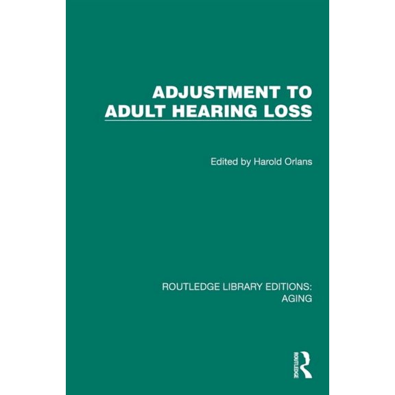 Routledge Library Editions: Aging Adjustment to Adult Hearing Loss, (Hardcover)