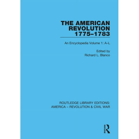Routledge Library Editions: America - Re The American Revolution 1775-1783: An Encyclopedia Volume 1: A-L, (Paperback)
