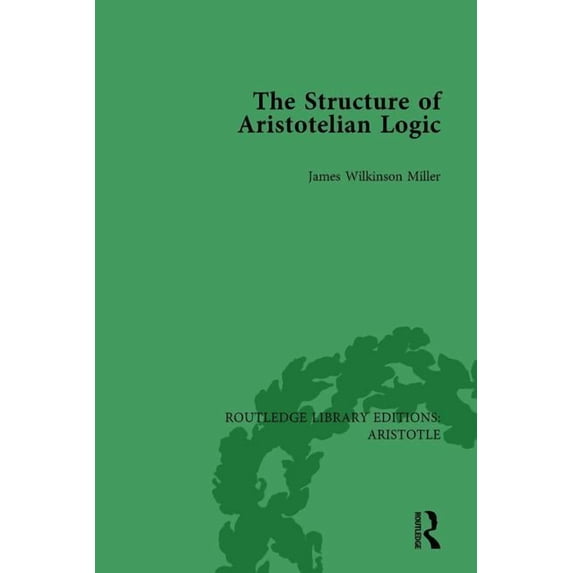 Routledge Library Editions: Aristotle The Structure of Aristotelian Logic, Book 7, (Hardcover)