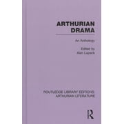 Routledge Library Editions Arthurian Li Arthurian Drama An Anthology, Book 08, Hardcover