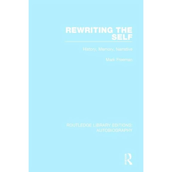 Routledge Library Editions: Autobiograph Rewriting the Self: History, Memory, Narrative, Book 2, (Hardcover)