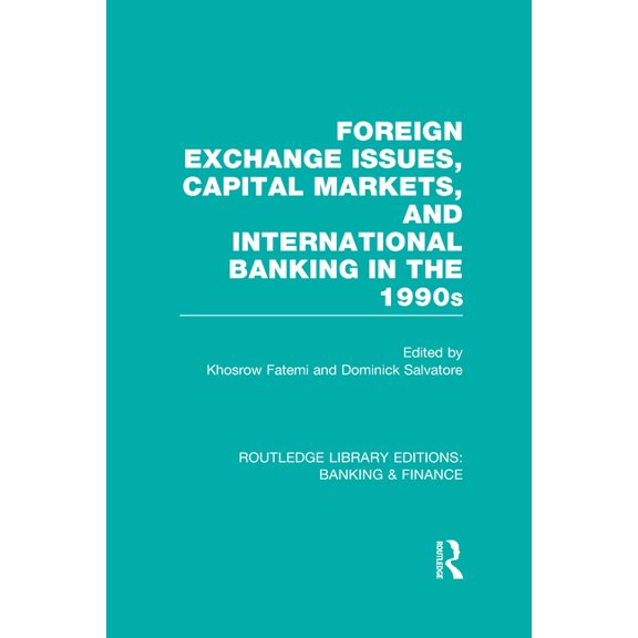 Routledge Library Editions: Banking & Fi Foreign Exchange Issues, Capital Markets and International Banking in the 1990s (RLE Banking & Finance), (Hardcover)
