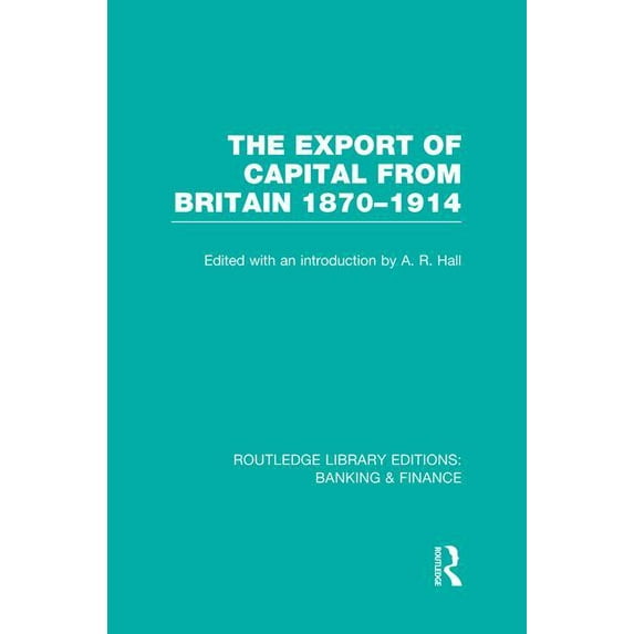 Routledge Library Editions: Banking & Finance: The Export of Capital from Britain (Rle Banking & Finance) (Paperback)