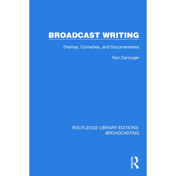 Routledge Library Editions: Broadcasting Broadcast Writing: Dramas, Comedies, and Documentaries, (Hardcover)