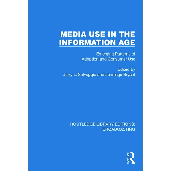Routledge Library Editions: Broadcasting Media Use in the Information Age: Emerging Patterns of Adoption and Consumer Use, (Paperback)