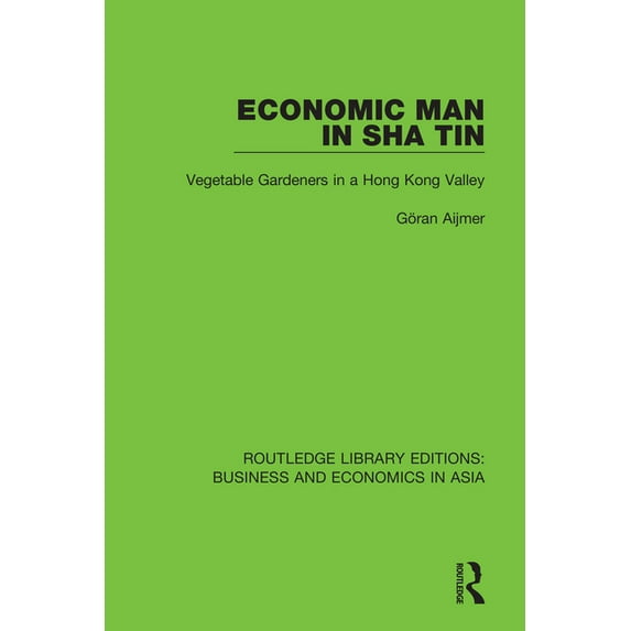 Routledge Library Editions: Business and Economic Man in Sha Tin: Vegetable Gardeners in a Hong Kong Valley, (Paperback)