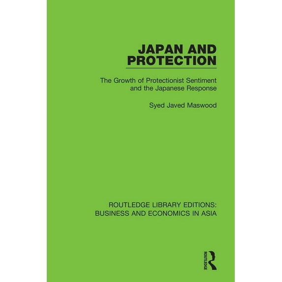 Routledge Library Editions: Business and Japan and Protection: The Growth of Protectionist Sentiment and the Japanese Response, (Paperback)