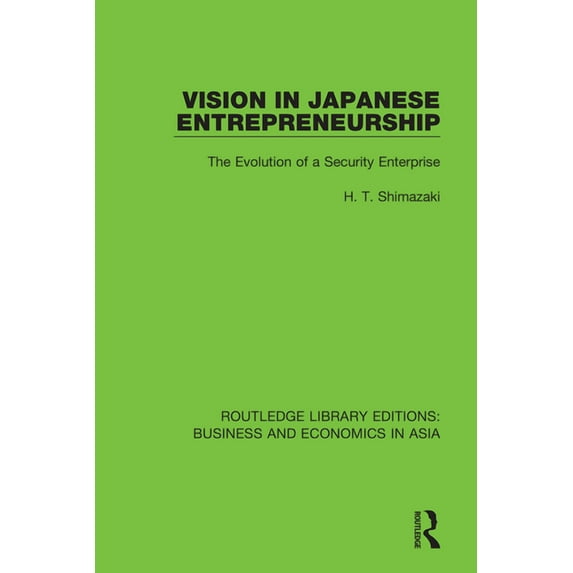 Routledge Library Editions: Business and Vision in Japanese Entrepreneurship: The Evolution of a Security Enterprise, (Paperback)