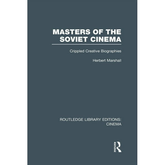 Routledge Library Editions: Cinema Masters of the Soviet Cinema: Crippled Creative Biographies, (Hardcover)