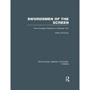 Routledge Library Editions Cinema Swordsmen of the Screen From Douglas Fairbanks to Michael York, Paperback