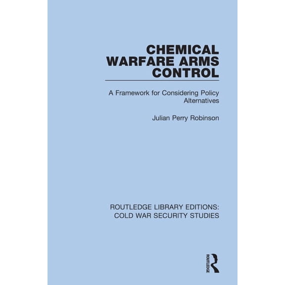 Routledge Library Editions: Cold War Sec Chemical Warfare Arms Control: A Framework for Considering Policy Alternatives, Book 11, (Hardcover)