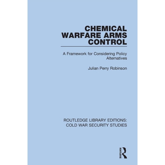 Routledge Library Editions: Cold War Sec Chemical Warfare Arms Control: A Framework for Considering Policy Alternatives, (Paperback)