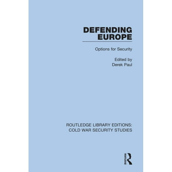 Routledge Library Editions: Cold War Sec Defending Europe: Options for Security, Book 21, (Hardcover)