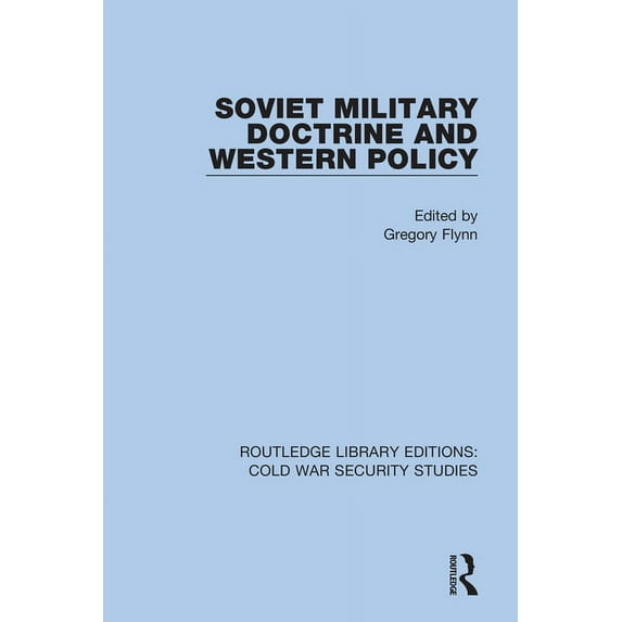 Routledge Library Editions: Cold War Sec Soviet Military Doctrine and Western Policy, Book 49, (Hardcover)