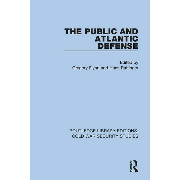 Routledge Library Editions: Cold War Sec The Public and Atlantic Defense, Book 39, (Hardcover)