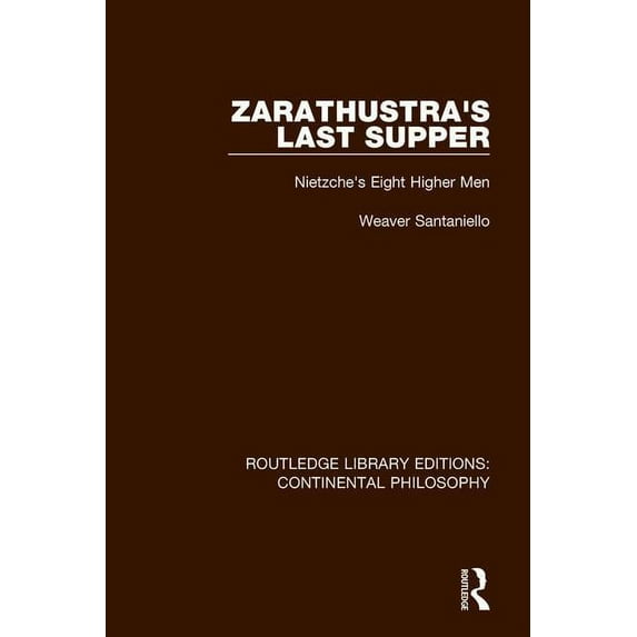 Routledge Library Editions: Continental Zarathustra's Last Supper: Nietzche's Eight Higher Men, (Paperback)