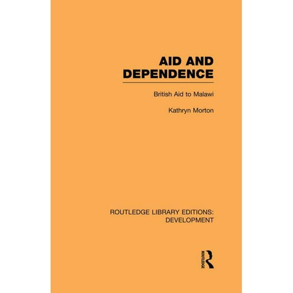 Routledge Library Editions: Development Aid and Dependence: British Aid to Malawi, (Paperback)