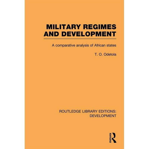 Routledge Library Editions: Development Military Regimes and Development: A Comparative Analysis in African Societies, (Paperback)