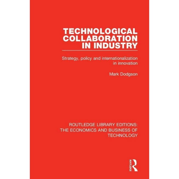 Routledge Library Editions: The Economic Technological Collaboration in Industry: Strategy, Policy and Internationalization in Innovation, Book 11, (Hardcover)