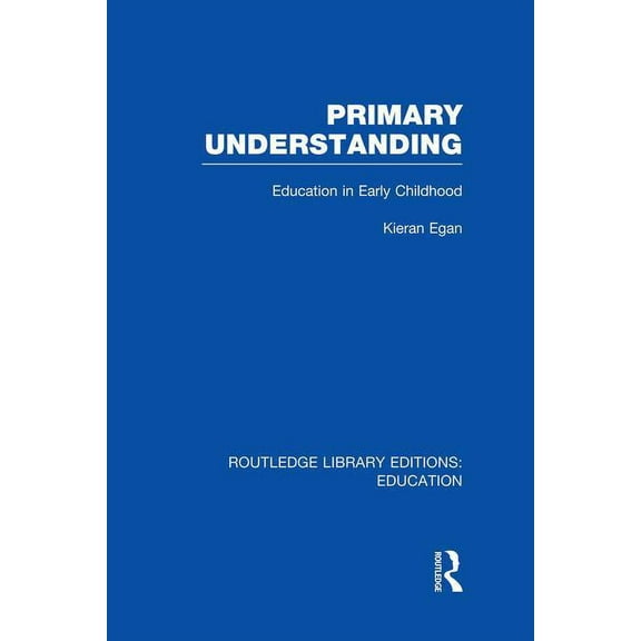 Routledge Library Editions: Education Primary Understanding: Education in Early Childhood, (Paperback)