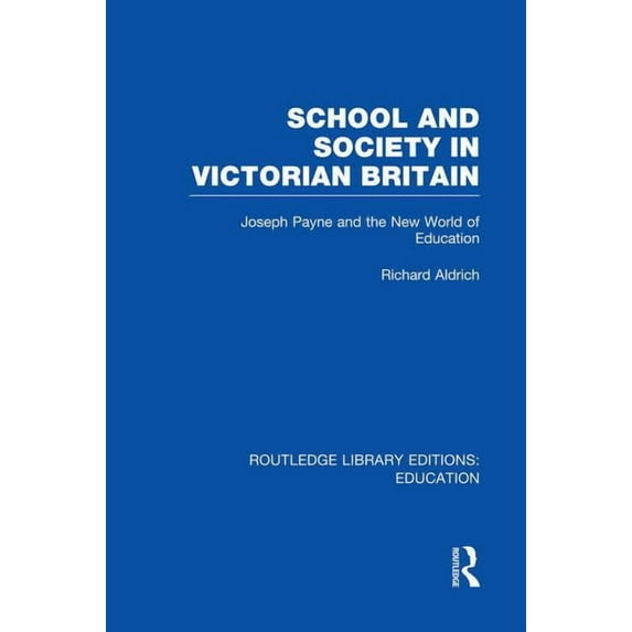 Routledge Library Editions: Education School and Society in Victorian Britain: Joseph Payne and the New World of Education, (Paperback)