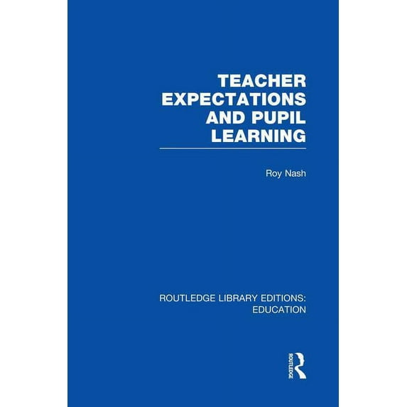 Routledge Library Editions: Education Teacher Expectations and Pupil Learning (Rle Edu N), (Paperback)