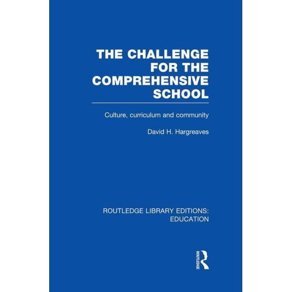 Routledge Library Editions: Education The Challenge For the Comprehensive School: Culture, Curriculum and Community, (Paperback)