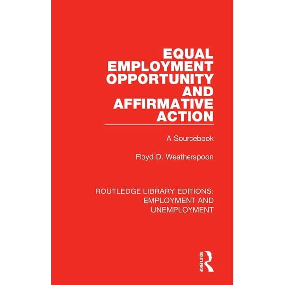 Routledge Library Editions: Employment a Equal Employment Opportunity and Affirmative Action: A Sourcebook, (Paperback)