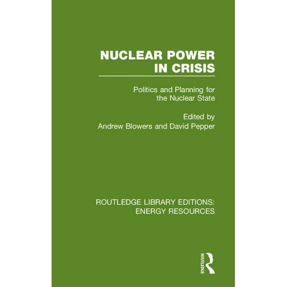 Routledge Library Editions: Energy Resou Nuclear Power in Crisis: Politics and Planning for the Nuclear State, Book 1, (Hardcover)