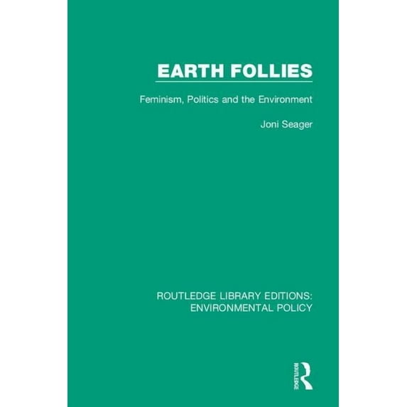 Routledge Library Editions: Environmenta Earth Follies: Feminism, Politics and the Environment, (Paperback)